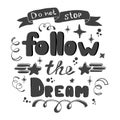 Do not stop. Follow the dream. Hand lettering. Hand drawn lettering of inspirational quote