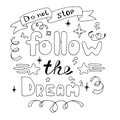 Do not stop. Follow the dream. Hand lettering. Hand drawn lettering of inspirational quote