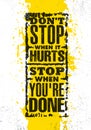 Do Not Stop When It Hurts. Stop When You Are Done. Inspiring Creative Motivation Quote Poster Template.