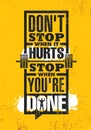 Do Not Stop When It Hurts. Stop When You Are Done. Inspiring Creative Motivation Quote Poster Template.