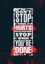 Do Not Stop When It Hurts. Stop When You Are Done. Inspiring Creative Motivation Quote Poster Template.