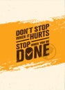Do Not Stop When It Hurts, Stop When You Are Done. Workout and Fitness Motivation Quote. Creative Vector Poster