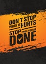 Do Not Stop When It Hurts, Stop When You Are Done. Workout and Fitness Motivation Quote. Creative Vector Poster