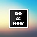 Do It Now - Inspirational Quote, Slogan, Saying, Writing - Abstract Success Concept Design, Illustration with Label