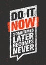 Do It Now. Sometimes Later Becomes Never. Sport And Fitness Creative Motivation Quote. Typography On Grunge Background Royalty Free Stock Photo