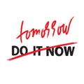 Do it now tomorrow - simple inspire and motivational quote. Hand drawn beautiful lettering. Print for inspirational poster, t-shir