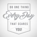 do one thing every day that scares you message Royalty Free Stock Photo