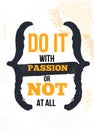 Do it with Passion, or not at all Inspirational quote, wall art poster design. Success business concept. Love your work