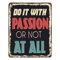 Do it with passion or not at all vintage rusty metal sign Royalty Free Stock Photo