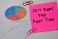 Do it Right The First Time write on sticky notes with graphic on the paper isolated on office desk