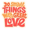 Do small things with great love