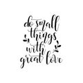 Do Small Things With Great Love. Hand Lettered Quote. Modern Calligraphy Royalty Free Stock Photo