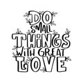 Hand Lettered Do Small Things With Great Love Your Self On White Background Royalty Free Stock Photo