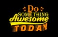 Do something awesome today t shirt design