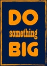 Do something big Motivation quote Vector typography poster