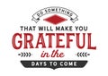 Do something today that will make you grateful in the days to come Royalty Free Stock Photo