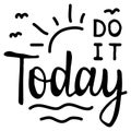 Do it Today. Motivational saying for posters and cards. Positive slogan for office and gym