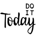 Do it Today. Motivational saying for posters and cards. Positive slogan for office and gym