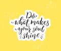 Do what makes your soul shine. Positive inspirational quote. Black brush calligraphy on yellow background. Motivational