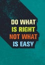 Do What Is Right Not What Is Easy Motivation Quote. Creative Vector Typography Poster Concept