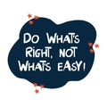 Do what is right, not what is easy. Motivation quote. Cute hand drawn white lettering in modern scandinavian style on dark blue