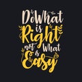 Do What is Right not What is Easy