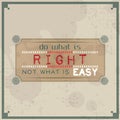 Do what is right, not what is easy