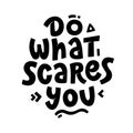 Do what scares you. Motivational quote