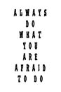 Always do what you are afraid to do. Motivation and trendy design for printing. Inspirational typography concept