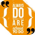 Always do what you are afraid to do - Motivational and inspirational quote beautiful typography poster with grunge background