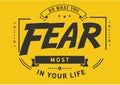 Do what you fear most in your life