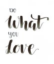 Do what you love - hand lettering inscription motivational inscription