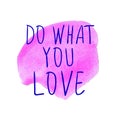 DO WHAT YOU LOVE handwritten blue words on watercolor pink spot.