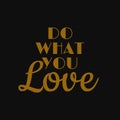 Do what you love. Inspirational and motivational quote