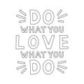 Do what you love, love what you do. Motivation Quote. Funny poster. Outline card,