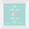 Do what you love Love what you do Quote motivation calligraphic inspiration phrase in the frame Lettering graphic Heart line Flat