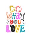 Do what you love. Motivational colorful quote, vector lettering poster. Bright happy typography quote isolated on white