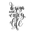 do yoga and enjoy life black and white hand lettering inscription
