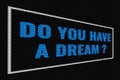 Do You Have A Dream blue text on dark screen
