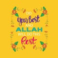 Do your best and Allah will do this rest.