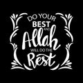 Do your best and Allah will do this rest.