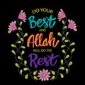 Do your best and Allah will do this rest.