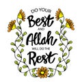 Do your best and Allah will do this rest.