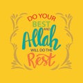 Do your best and Allah will do this rest.