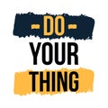 Do your thing inspirational background, motivational quote, goal decoration, print poster