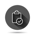 Document checkbox icon in flat style. Test vector illustration on black round background with long shadow effect. Contract circle