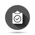 Document checkbox icon in flat style. Test vector illustration on black round background with long shadow effect. Contract circle