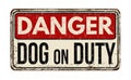 Dog on duty vintage rusty metal sign Royalty Free Stock Photo