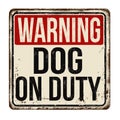 Dog on duty vintage rusty metal sign Royalty Free Stock Photo