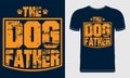 The Dog Father Quote Style Vector Art. Lettering Dog Design for T-Shirts, Poster, Print, Shirt, Sticker, Dog T-shirt, Mug.